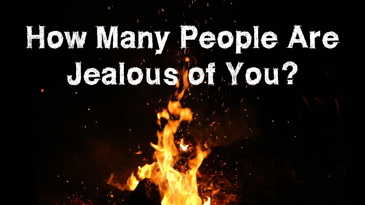 How Many People Are Jealous Of You